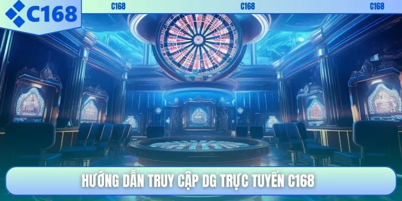 Hướng dẫn truy cập DG trực tuyến C168